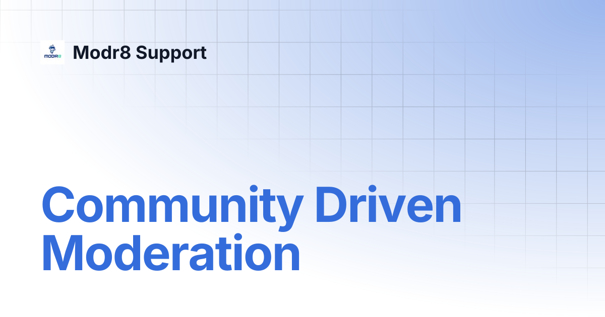 Community Driven Moderation | Modr8 Support